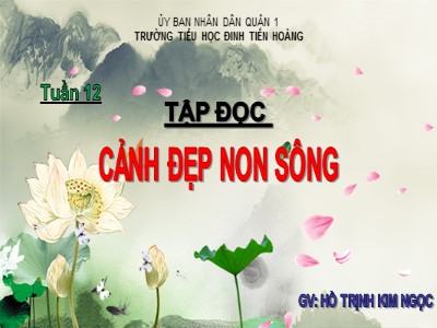 Bài giảng Tập đọc 3 - Tuần 12: Cảnh đẹp non sông - GV: Hồ Trịnh Kim Ngọc