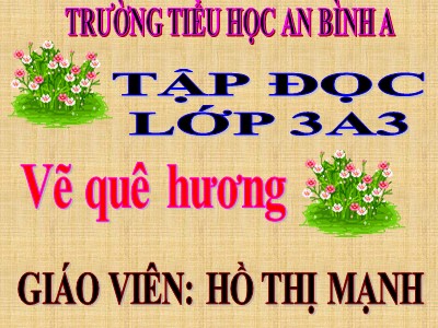 Bài giảng Tập đọc 3 - Vẽ quê hương - Giáo viên: Hồ Thị Mạnh