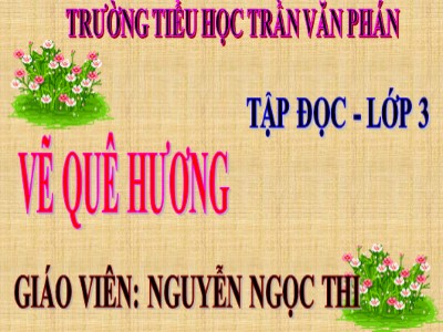 Bài giảng Tập đọc 3 - Vẽ quê hương - Giáo viên: Nguyễn Ngọc Thi