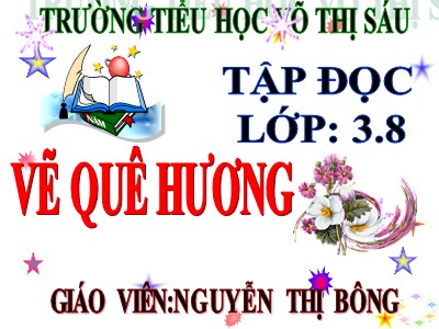 Bài giảng Tập đọc 3 - Vẽ quê hương - Giáo viên: Nguyễn Thị Bông