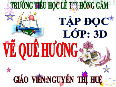Bài giảng Tập đọc 3 - Vẽ quê hương - Giáo viên: Nguyễn Thị Huệ