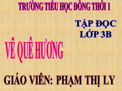 Bài giảng Tập đọc 3 - Vẽ quê hương - Giáo viên: Phạm Thị Ly