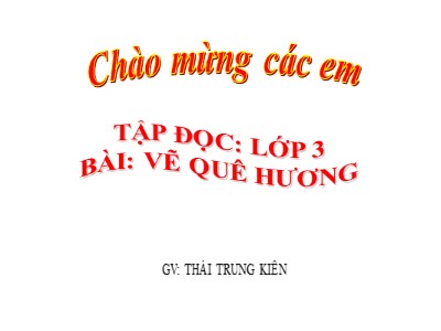 Bài giảng Tập đọc 3 - Vẽ quê hương - GV: Thái Trung Kiên