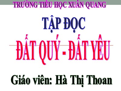 Bài giảng Tập đọc + Kể chuyện 3 - Đất quý, đất yêu - Giáo viên: Hà Thị Thoan