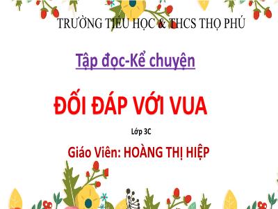 Bài giảng Tập đọc + Kể chuyện 3 - Đối đáp với vua - Giáo viên: Hoàng Thị Hiệp