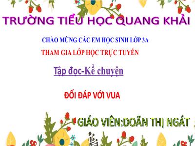 Bài giảng Tập đọc + Kể chuyện 3 - Đối đáp với vua - GV: Doãn Thị Ngát