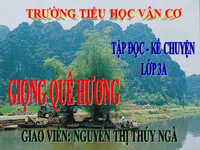 Bài giảng Tập đọc + kể chuyện 3 - Giọng quê hương - Giao viên: Nguyễn Thị Thúy Ngà