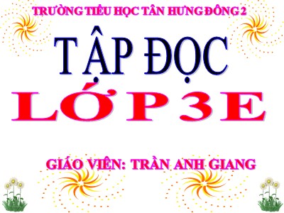 Bài giảng Tập đọc + kể chuyện 3 - Giọng quê hương - Giáo viên: Trần Anh Giang