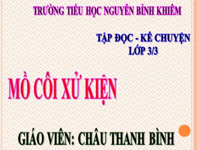 Bài giảng Tập đọc + Kể chuyện 3 - Mồ Côi xử kiện - Giáo viên: Châu Thanh Bình