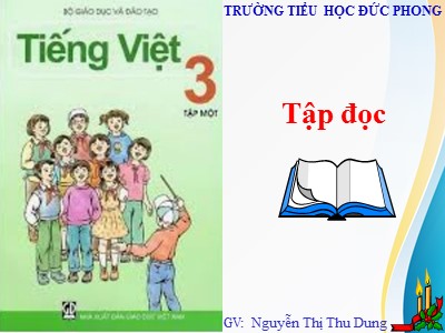 Bài giảng Tập đọc + Kể chuyện 3 - Người con của Tây Nguyên - GV: Nguyễn Thị Thu Dung