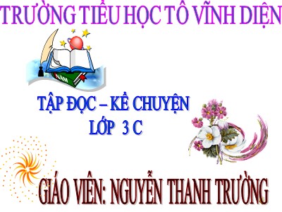 Bài giảng Tập đọc + Kể chuyện 3 - Người liên lạc nhỏ - Giáo viên: Nguyễn Thanh Trường