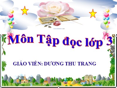 Bài giảng Tập đọc + Kể chuyện 3 - Nhà bác học và bà cụ - Giáo viên: Dương Thu Trang