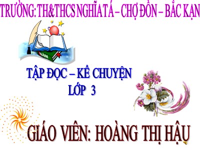 Bài giảng Tập đọc + Kể chuyện 3 - Ở lại với chiến khu - Giáo viên: Hoàng Thị Hậu