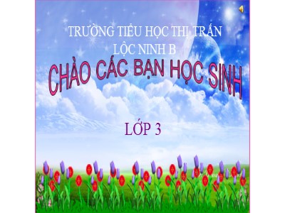 Bài giảng Tập đọc + Kể chuyện 3 - Ông tổ nghề thêu - Trường tiểu học thị trấn Lộc Ninh B