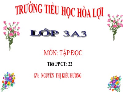 Bài giảng Tập đọc + kể chuyện 3 - Tiết 22: Các em nhỏ và cụ già - GV: Nguyễn Thị Kiều Hương