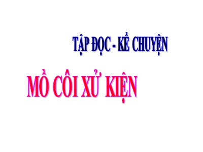 Bài giảng Tập đọc + Kể chuyện lớp 3 - Mồ côi xử kiện