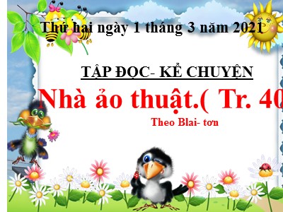 Bài giảng Tập đọc + Kể chuyện lớp 3 - Nhà ảo thuật (Tr. 40) Theo Blai- Tơn