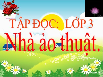 Bài giảng Tập đọc + Kể chuyện lớp 3 - Nhà ảo thuật