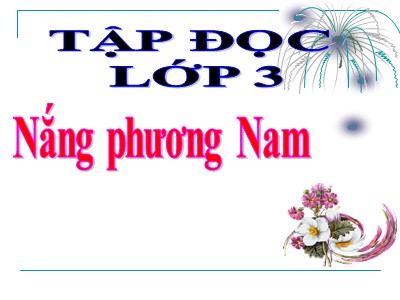 Bài giảng Tập đọc lớp 3 - Nắng phương nam