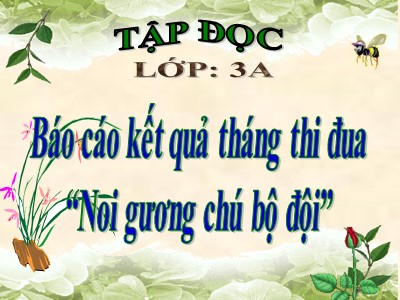 Bài giảng Tập đọc lớp 3A - Báo cáo kết quả tháng thi đua “Noi gương chú bộ đội”