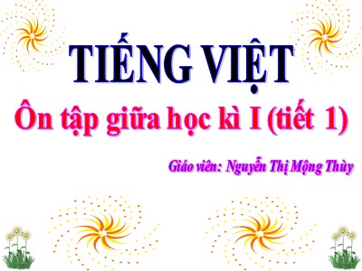 Bài giảng Tiếng Việt 3 - Ôn tập giữa học kì I (tiết 1) - Giáo viên: Nguyễn Thị Mộng Thùy