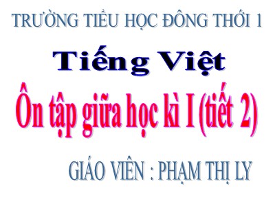 Bài giảng Tiếng Việt 3 - Ôn tập giữa học kì I (tiết 2) - Giáo viên: Phạm Thị Ly