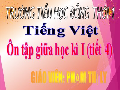 Bài giảng Tiếng Việt 3 - Ôn tập giữa học kì I (tiết 4) - Giáo viên: Phạm Thị Ly