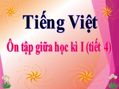 Bài giảng Tiếng Việt 3 - Ôn tập giữa học kì I (tiết 4)