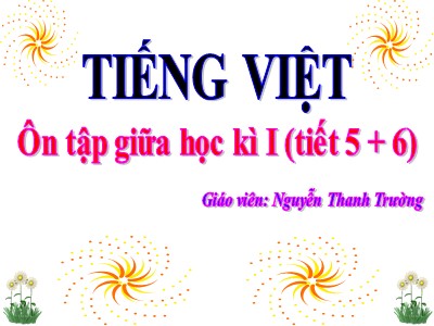 Bài giảng Tiếng Việt 3 - Ôn tập giữa học kì I (tiết 5 + 6) - Giáo viên: Nguyễn Thanh Trường