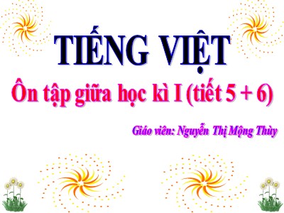 Bài giảng Tiếng Việt 3 - Ôn tập giữa học kì I (tiết 5 + 6) - Giáo viên: Nguyễn Thị Mộng Thùy