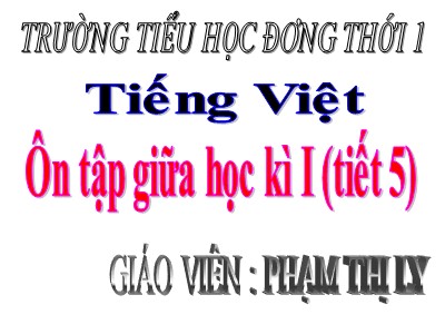Bài giảng Tiếng Việt 3 - Ôn tập giữa học kì I (tiết 5) - Giáo viên: Phạm Thị Ly