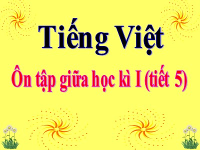 Bài giảng Tiếng Việt 3 - Ôn tập giữa học kì I (tiết 5)