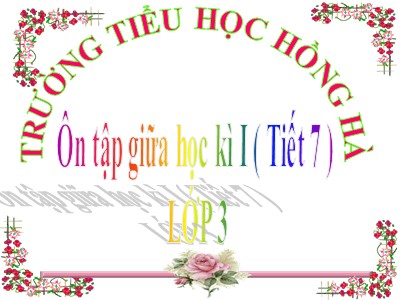 Bài giảng Tiếng Việt 3 - Ôn tập giữa học kì I (Tiết 7) - Trường tiểu học Hồng Hà