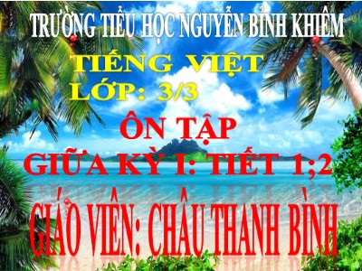 Bài giảng Tiếng Việt 3 - Ôn tập giữa kỳ I (tiết 1; 2) - Giáo viên: Châu Thanh Bình