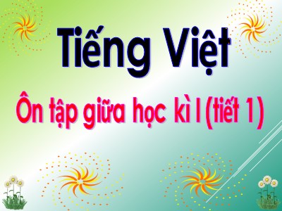 Bài giảng Tiếng Việt lớp 3 - Ôn tập giữa học kì I (tiết 1)