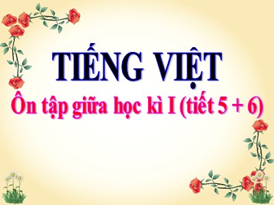 Bài giảng Tiếng Việt lớp 3 - Ôn tập giữa học kì I (tiết 5 + 6)