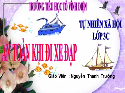 Bài giảng Tự nhiên & xã hội 3 - An toàn khi đi xe đạp - GIáo Viên: Nguyễn Thanh Trường