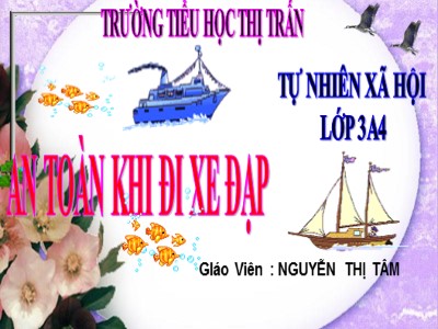 Bài giảng Tự nhiên & xã hội 3 - An toàn khi đi xe đạp - Giáo viên: Nguyễn Thị Tâm