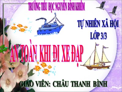 Bài giảng Tự nhiên & xã hội 3 - An toàn khi đi xe đạp - Giáo viên: Châu Thanh Bình