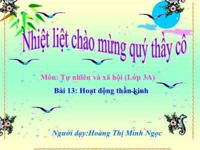Bài giảng Tự nhiên & xã hội 3 - Bài 13: Hoạt động thần kinh - GV: Hoàng Thị Minh Ngọc