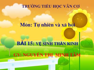 Bài giảng Tự nhiên & xã hội 3 - Bài 15: Vệ sinh thần kinh - GV: Nguyễn Thị Minh Tâm