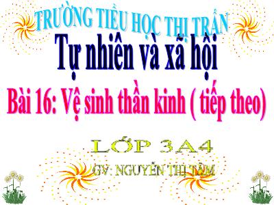 Bài giảng Tự nhiên xã hội 3 - Bài 16: Vệ sinh thần kinh (tiếp theo) - GV: Nguyễn Thị Tâm