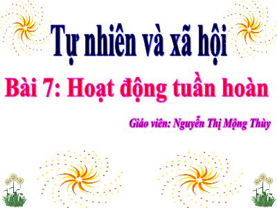 Bài giảng Tự nhiên & xã hội 3 - Bài 7: Hoạt động tuần hoàn - Giáo viên: Nguyễn Thị Mộng Thùy