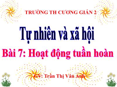 Bài giảng Tự nhiên & xã hội 3 - Bài 7: Hoạt động tuần hoàn - GV: Trần Thị Vân Anh