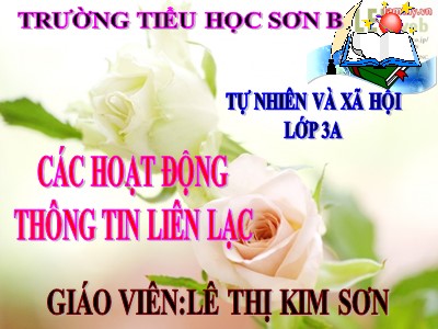 Bài giảng Tự nhiên & xã hội 3 - Các hoạt động thông tin liên lạc - Giáo viên: Lê Thị Kim Sơn