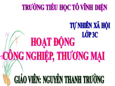 Bài giảng Tự nhiên & xã hội 3 - Hoạt động công nghiệp, thương mại - Giáo viên: Nguyễn Thanh Trường