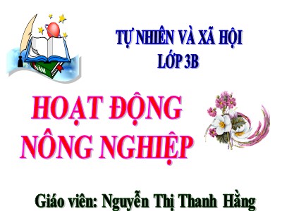 Bài giảng Tự nhiên & xã hội 3 - Hoạt động nông nghiệp - Giáo viên: Nguyễn Thị Thanh Hằng