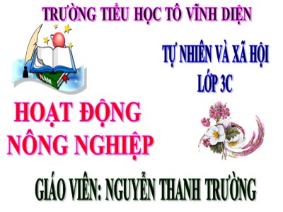 Bài giảng Tự nhiên & xã hội 3 - Hoạt động nông nghiệp - Giáo viên: Nguyễn Thanh Trường