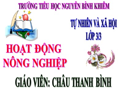 Bài giảng Tự nhiên & xã hội 3 - Hoạt động nông nghiệp - Giáo viên: Châu Thanh Bình