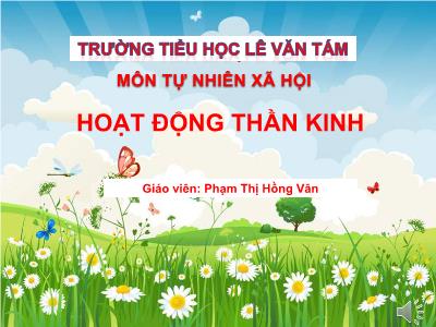 Bài giảng Tự nhiên & xã hội 3 - Hoạt động thần kinh - Giáo viên: Phạm Thị Hồng Vân